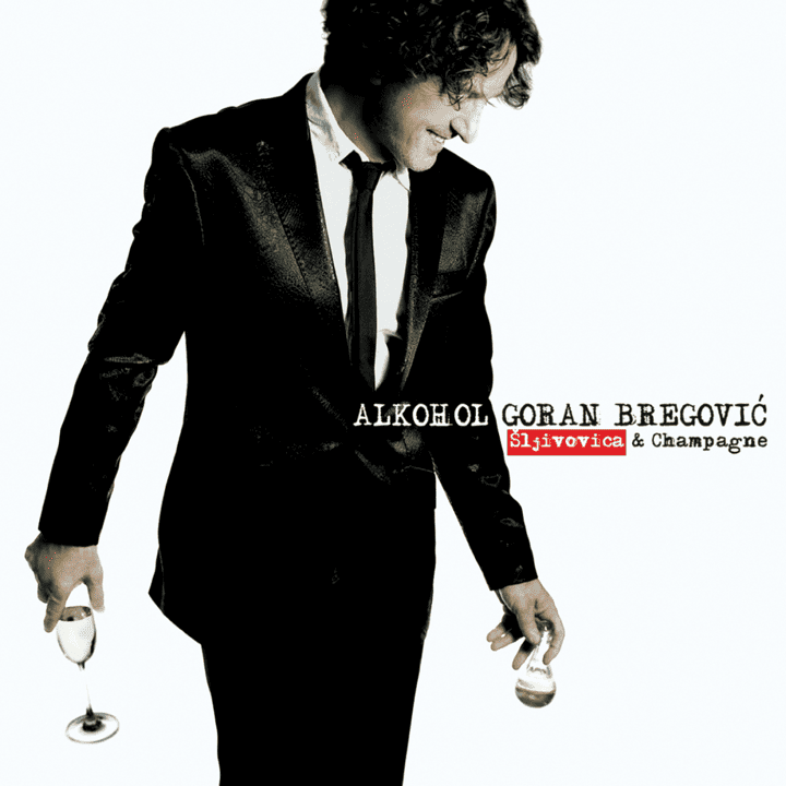 Goran Bregović - Alkohol Šljivovica & Champagne