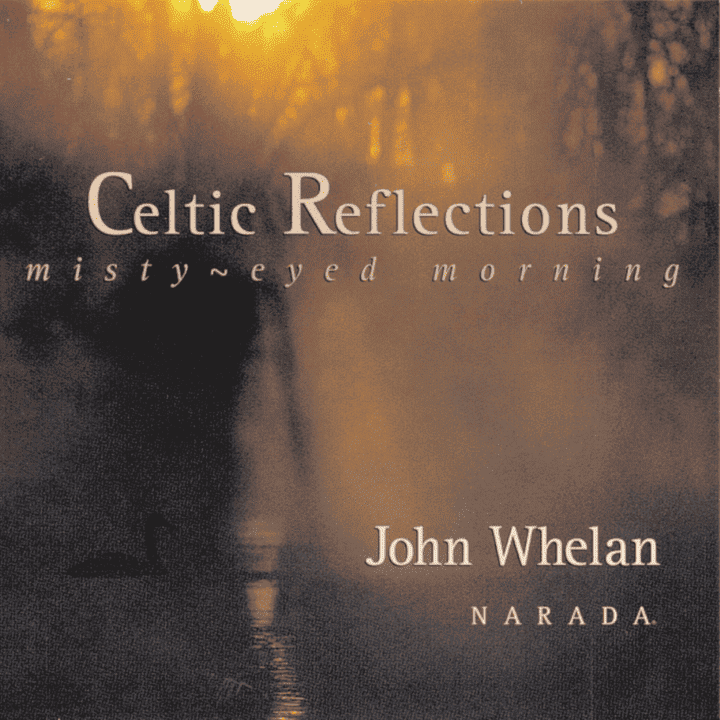 John Whelan - Celtic Reflections (Misty-Eyed Morning)