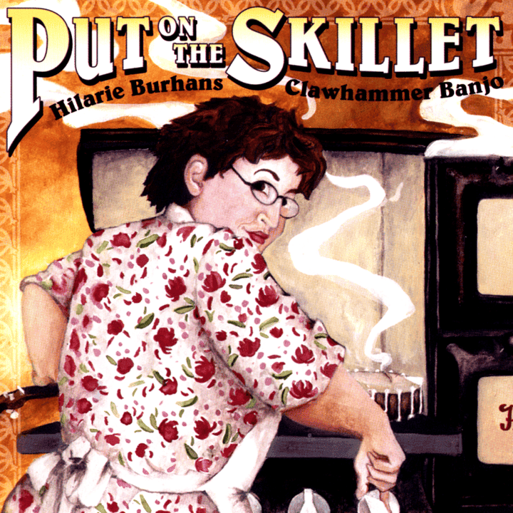 Hilarie Burhans - Put On the Skillet