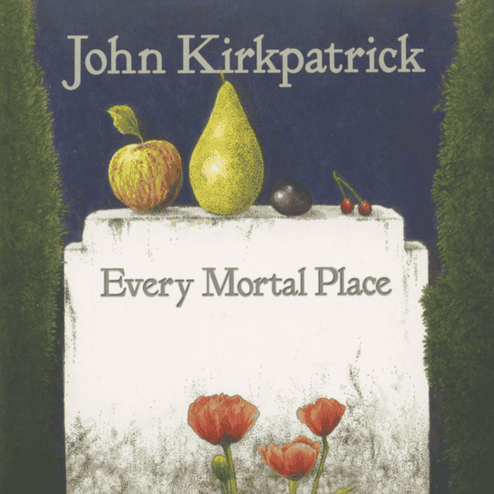 John Kirkpatrick - Every Mortal Place