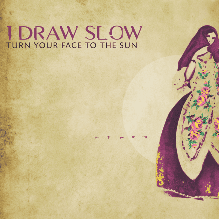 I Draw Slow - Turn Your Face to the Sun