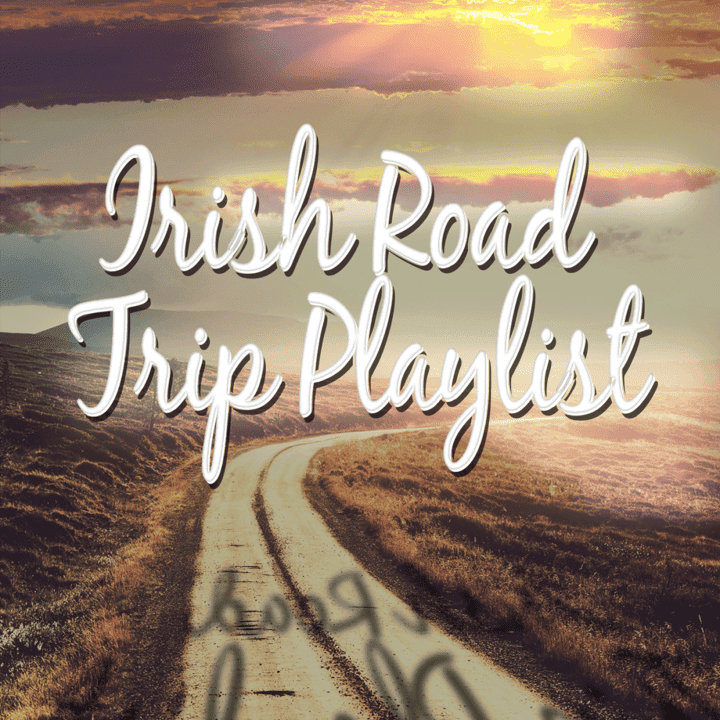 Irish Music, Irish Sounds - Irish Road Trip Playlist