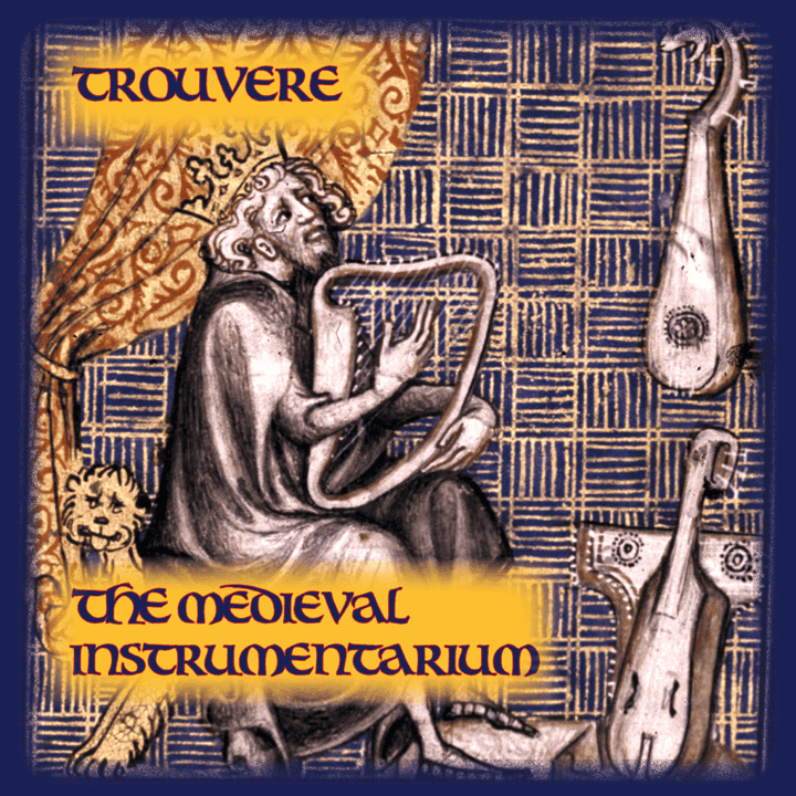 Trouvere Medieval Minstrels - The Medieval Instrumentarium