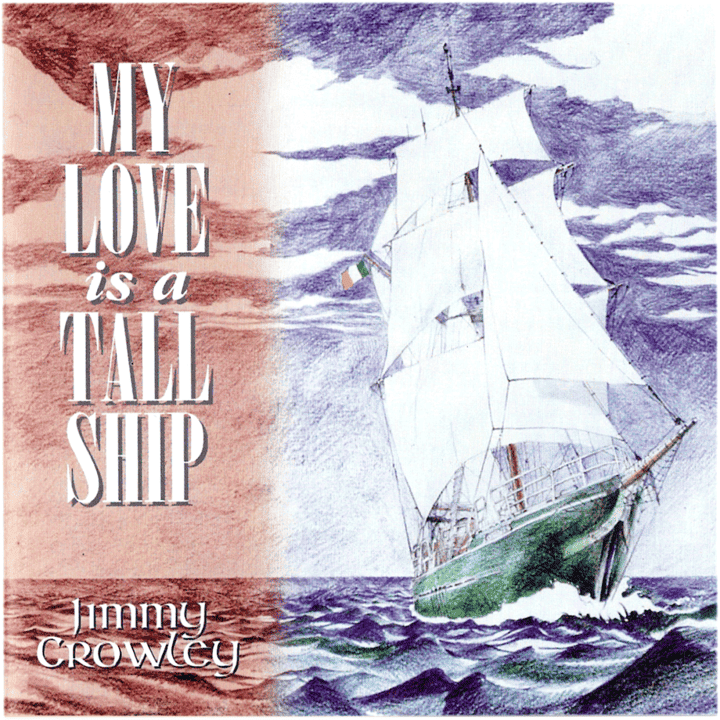 Jimmy Crowley - My Love Is a Tall Ship