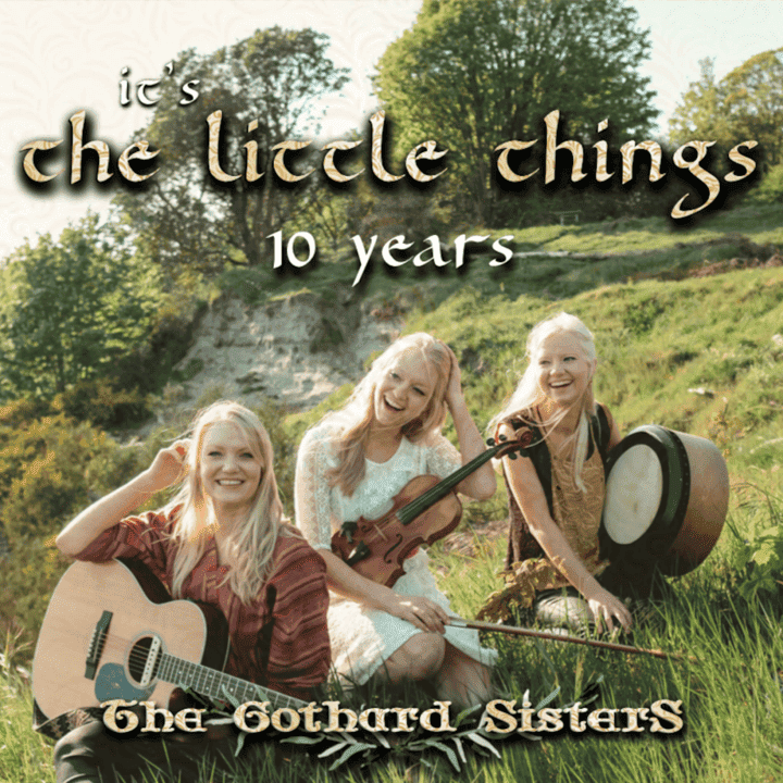 The Gothard Sisters - It's The Little Things 10 Years