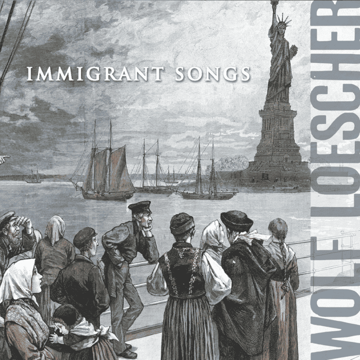 Wolf Loescher - Immigrant Songs