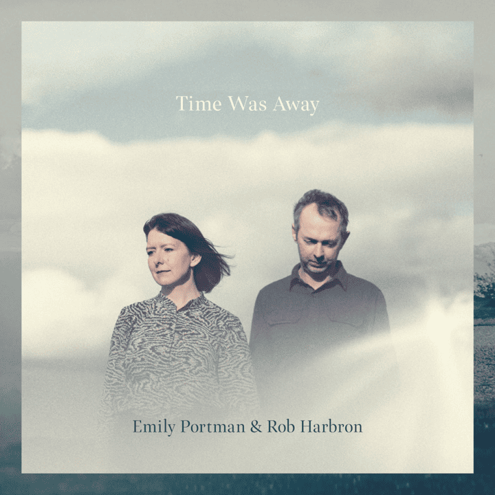 Rob Harbron, Emily Portman - Time Was Away