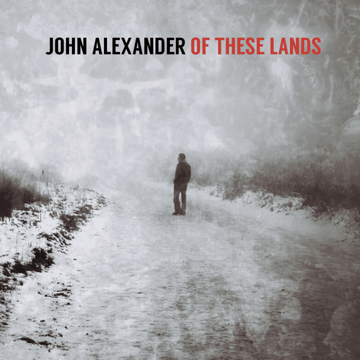 John Alexander - Of These Lands