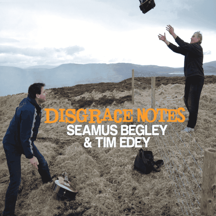 Séamus Begley & Tim Edey - Disgrace Notes