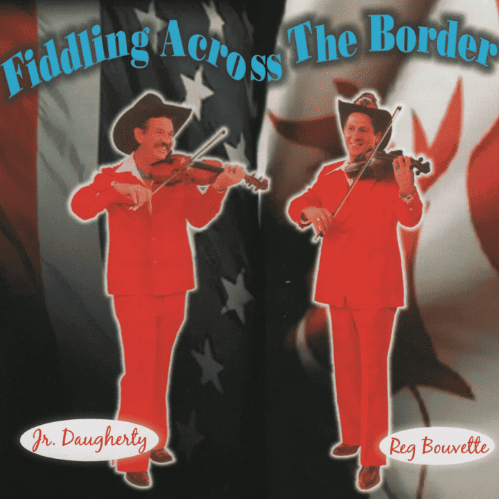 Reg Bouvette & Jr. Daugherty - Fiddling Across the Border