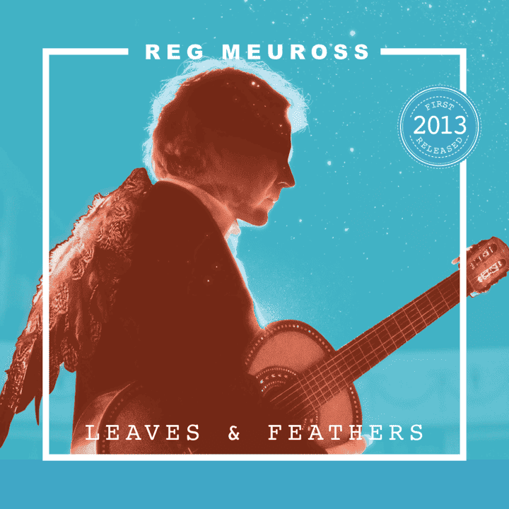 Reg Meuross - Leaves & Feathers