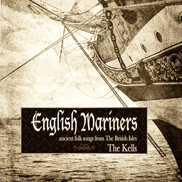 The Kells - English Mariners Ancient Folk Songs from the British Isles