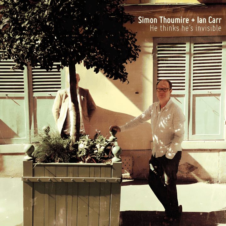 Simon Thoumire & Ian Carr - He Thinks He's Invisible