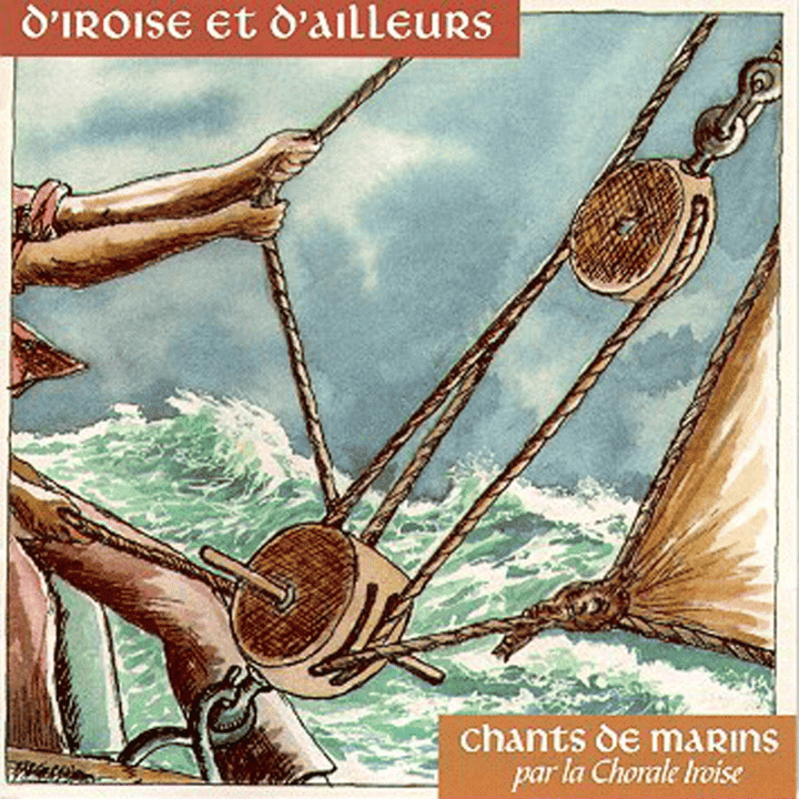 Les Marins D'Iroise - D'Iroise et D'ailleurs-Chants de Marins