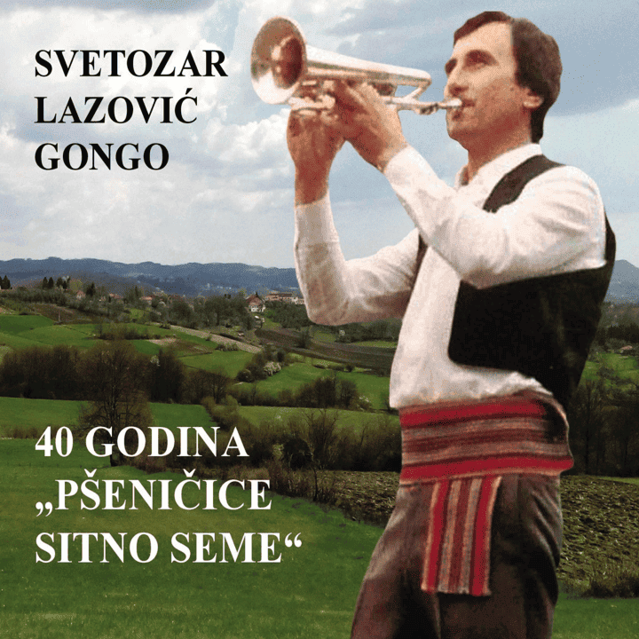 Svetozar Lazovic Gongo - 40 godina "Pšenice sitno seme"