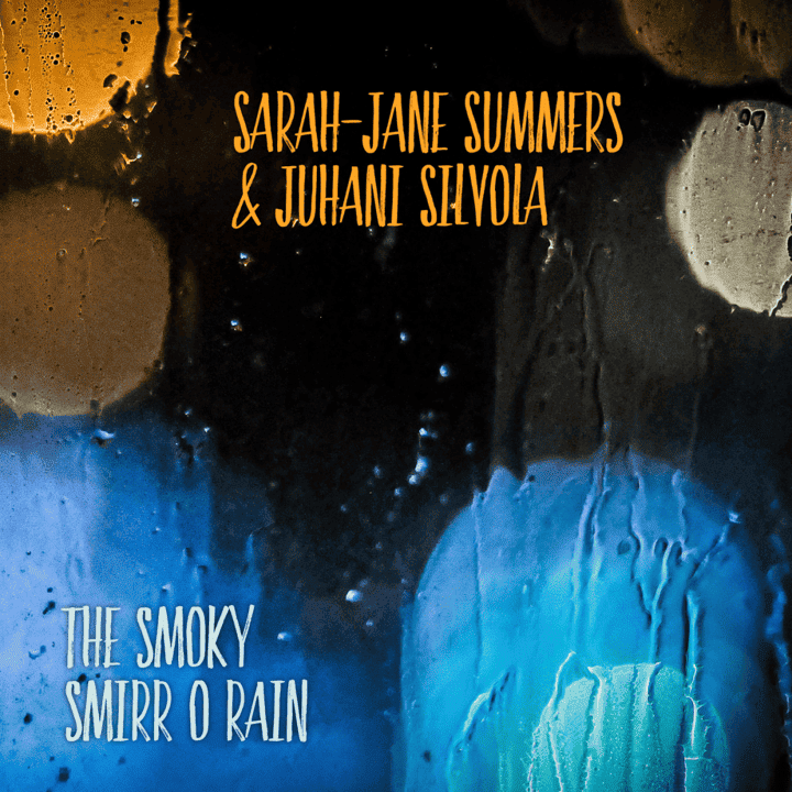 Sarah-Jane Summers & Juhani Silvola - The Smoky Smirr O Rain