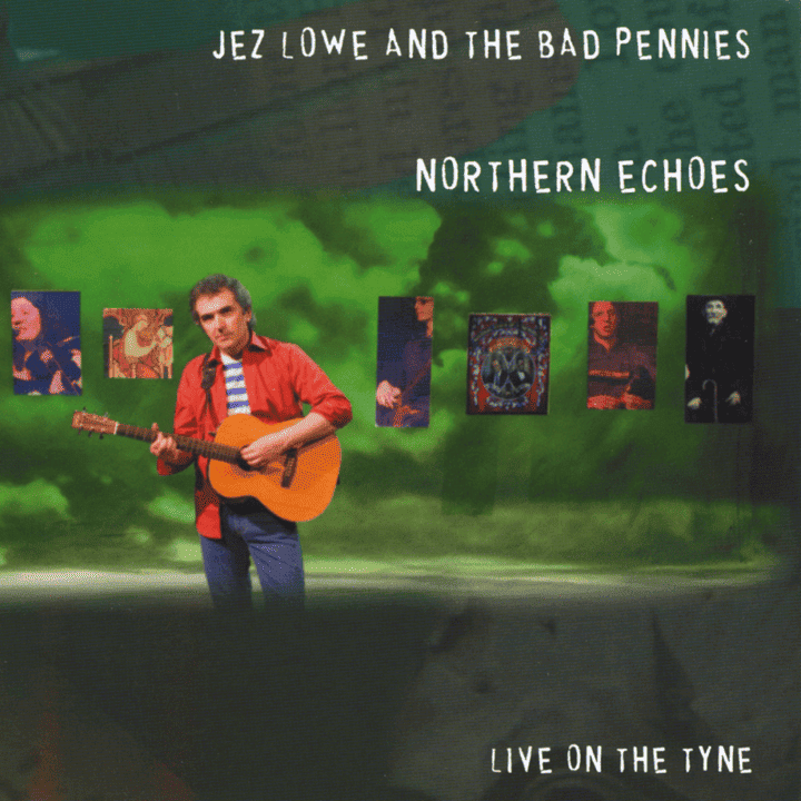 Jez Lowe & The Bad Pennies - Northern Echoes - Live On The Tyne