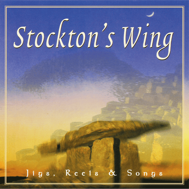 Stockton's Wing - Jigs, Reels & Songs