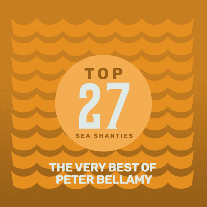 Peter Bellamy - Top 27 Sea Shanties