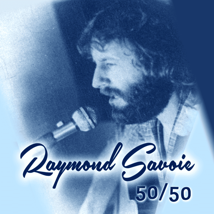 Raymond Savoie - 50/50