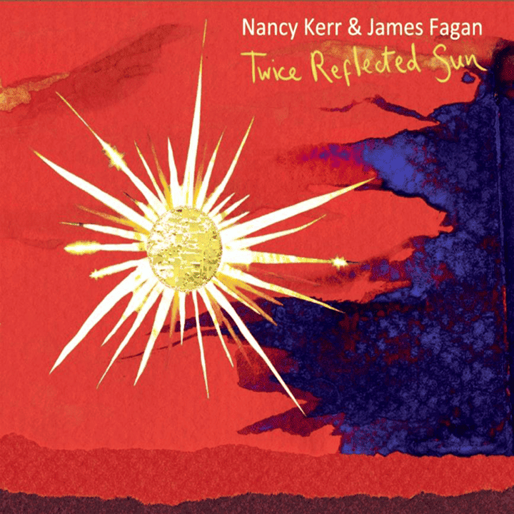 Nancy Kerr, James Fagan - Twice Reflected Sun