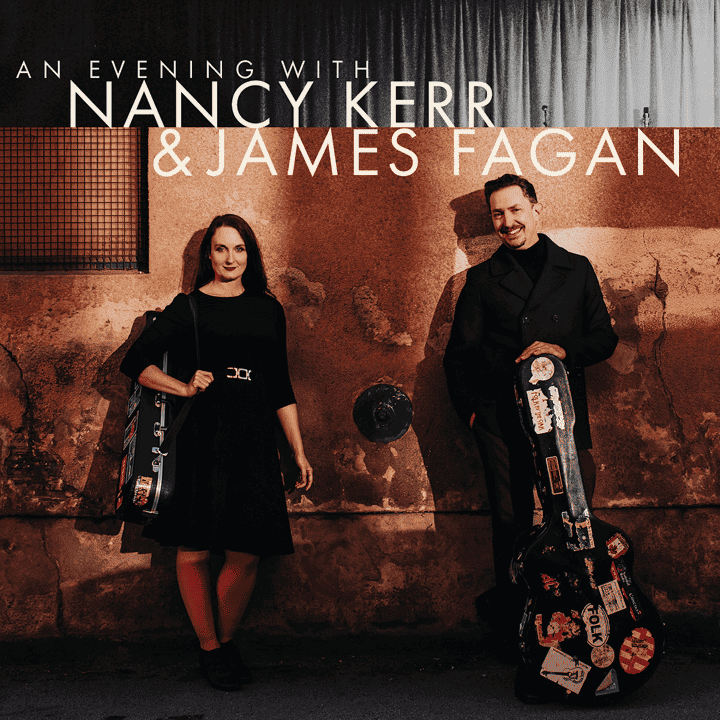 Nancy Kerr, James Fagan - An Evening with Nancy Kerr & James Fagan