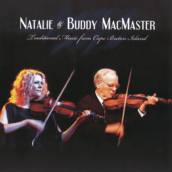 Natalie MacMaster & Buddy MacMaster - Traditional Music From Cape Breton Island