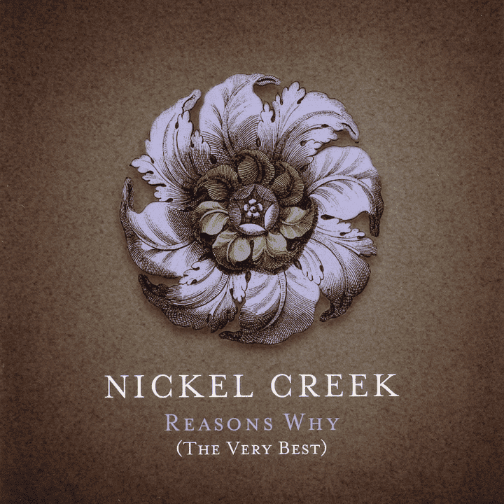 Nickel Creek - Reason's Why (The Very Best)