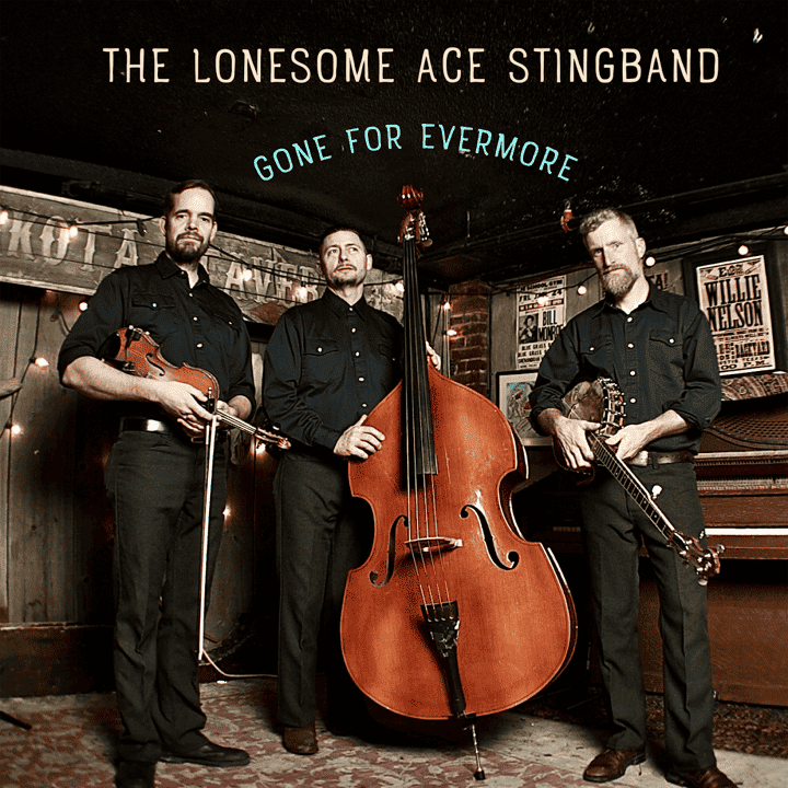 Lonesome Ace Stringband - Gone for Evermore