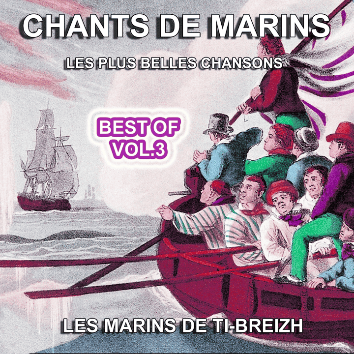 Les marins de Ti-Breizh - Chants de Marins, vol. 3 (Les plus belles chansons)