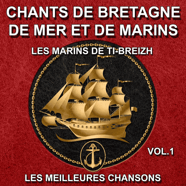 Les marins de Ti-Breizh - Chants de Bretagne, de mer et de marins - Vol. 1