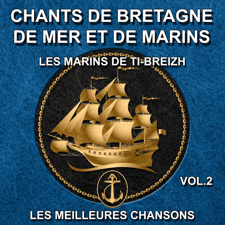 Les marins de Ti-Breizh - Chants de Bretagne, de mer et de marins - Vol. 2