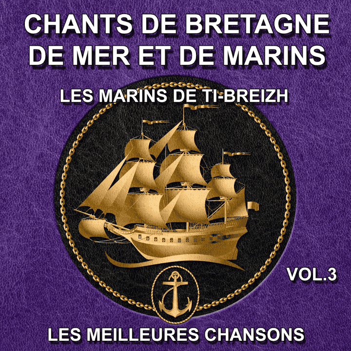 Les marins de Ti-Breizh - Chants de Bretagne, de mer et de marins - Vol. 3