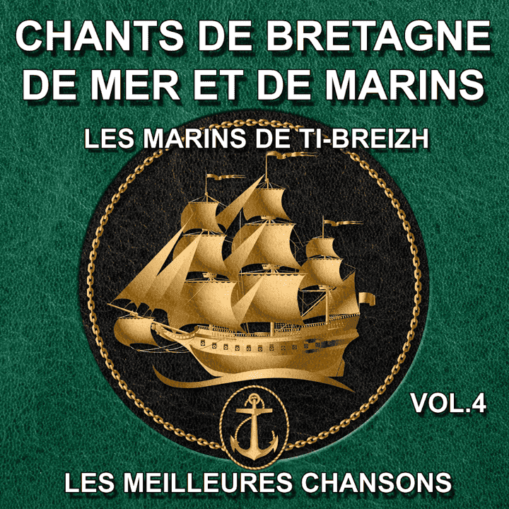 Les marins de Ti-Breizh - Chants de Bretagne, de mer et de marins - Vol. 4