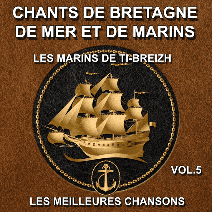 Les marins de Ti-Breizh - Chants de Bretagne, de mer et de marins - Vol. 5