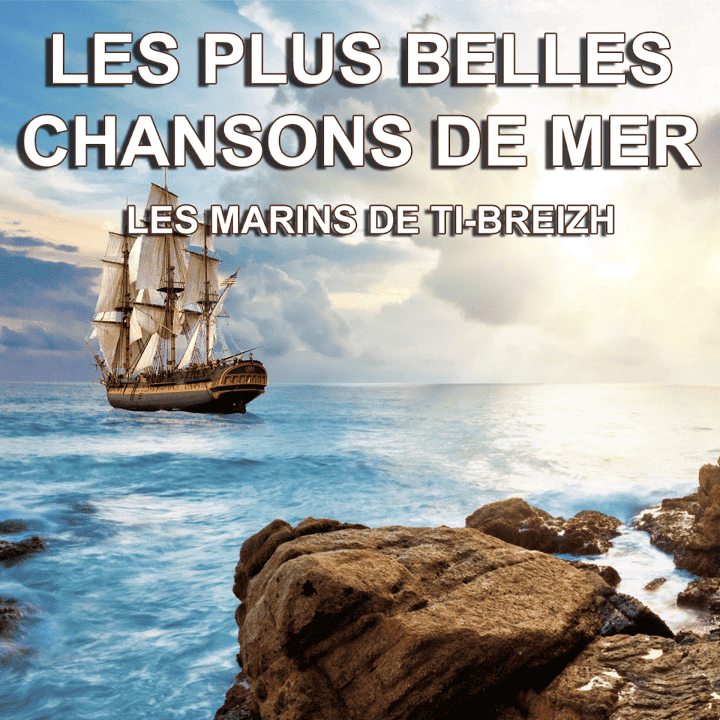 Les marins de Ti-Breizh - Les plus belles chansons de mer