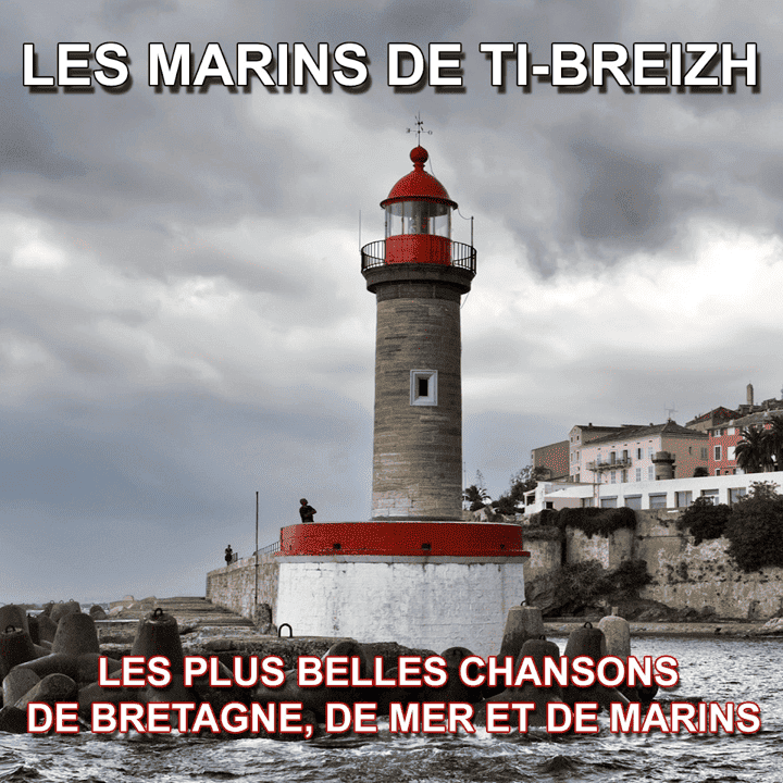 Les marins de Ti-Breizh - Les plus belles chansons de Bretagne, de mer et de marins