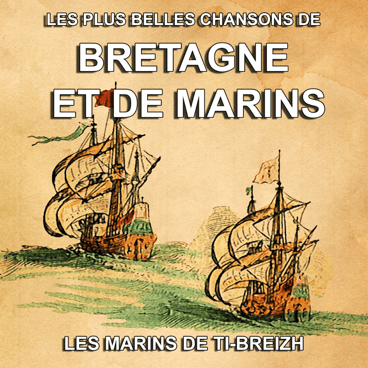 Les marins de Ti-Breizh - Les plus belles chansons de Bretagne et de marins
