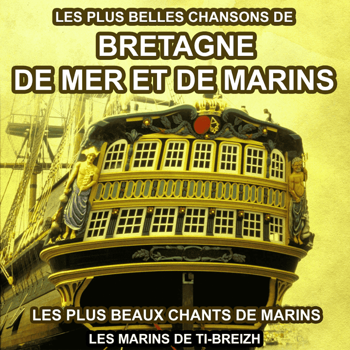 Les marins de Ti-Breizh - Les plus belles chansons de Bretagne, de mer et de marins