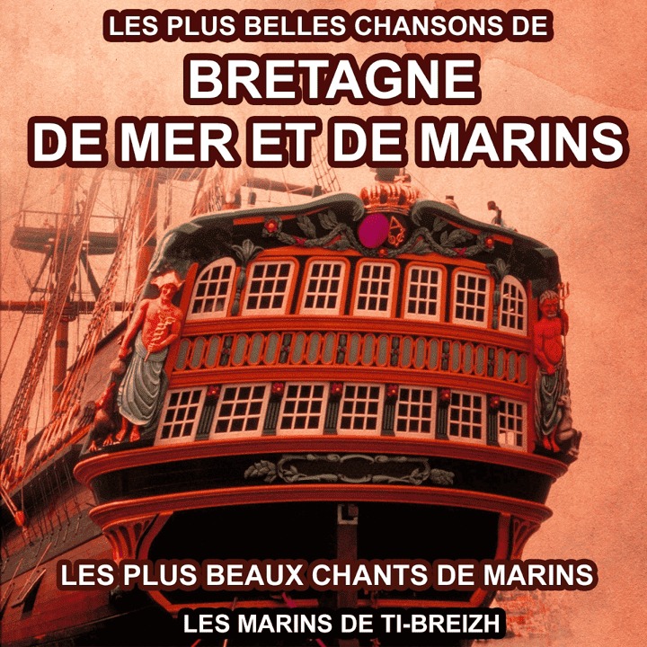 Les marins de Ti-Breizh - Les plus belles chansons de Bretagne, de mer et de marins