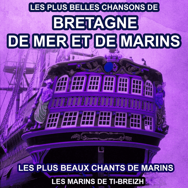 Les marins de Ti-Breizh - Les plus belles chansons de Bretagne, de mer et de marins