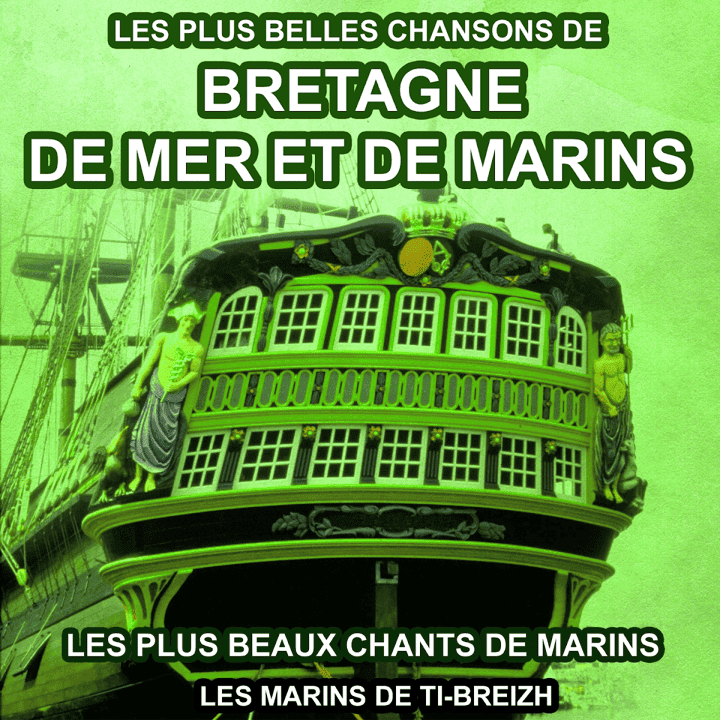 Les marins de Ti-Breizh - Les plus belles chansons de Bretagne, de mer et de marins