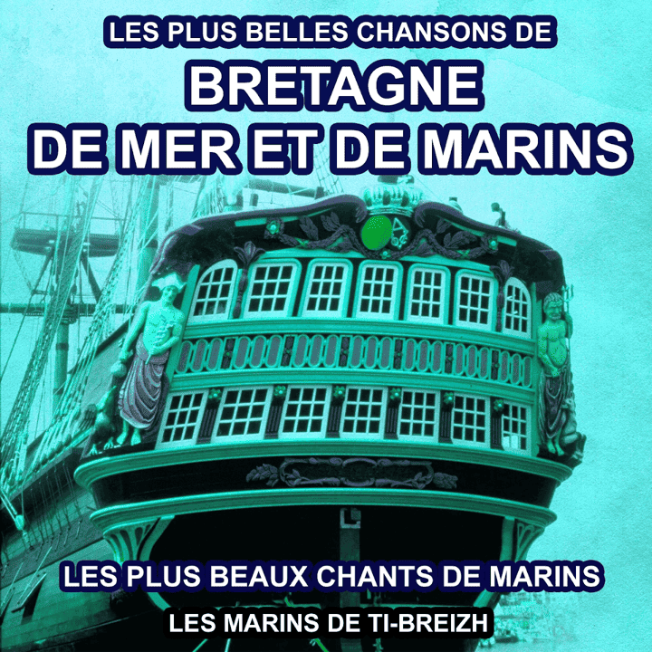 Les marins de Ti-Breizh - Les plus belles chansons de Bretagne, de mer et de marins