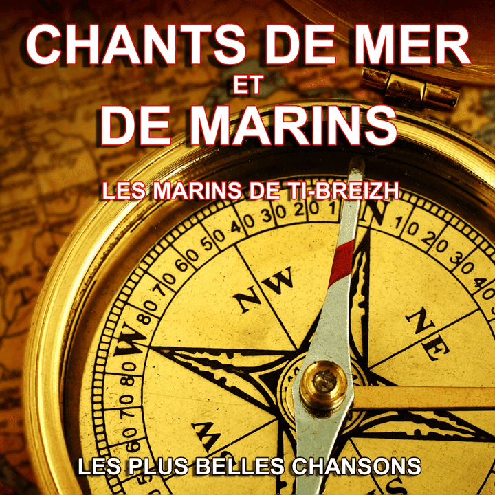 Les marins de Ti-Breizh - Chants de mer et de marins (Les plus belles chansons)