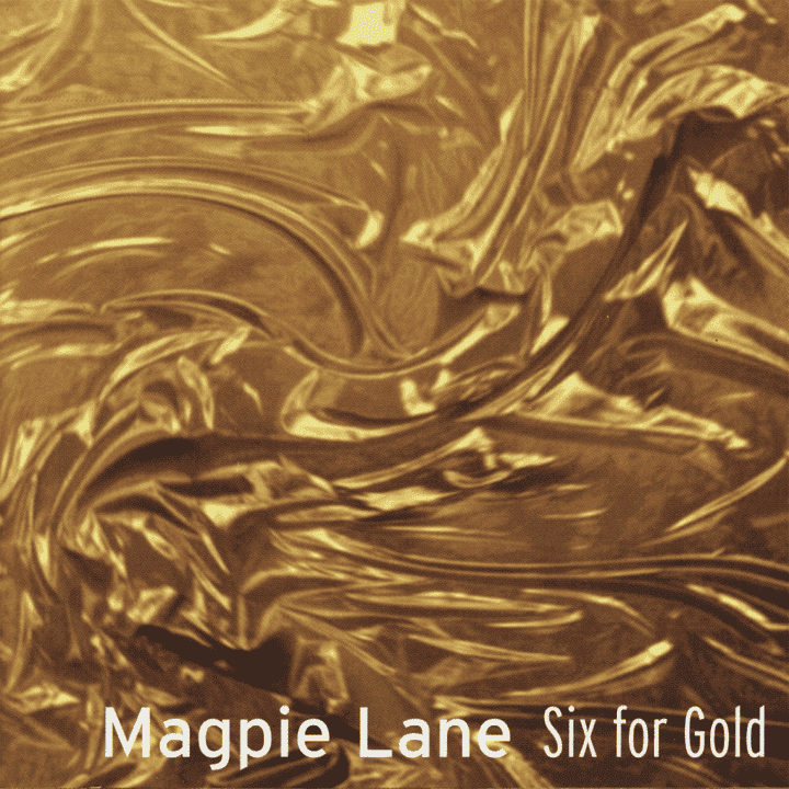 Magpie Lane - Six For Gold