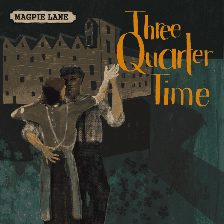 Magpie Lane - Three Quarter Time