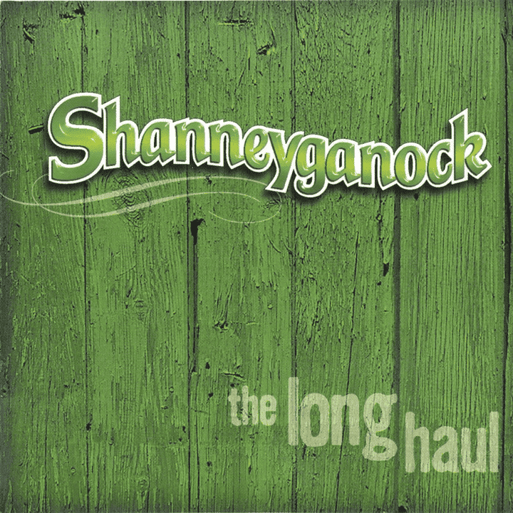 Shanneyganock - The Long Haul