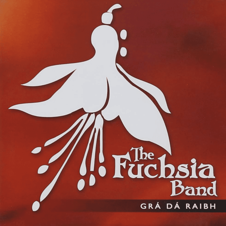 The Fuchsia Band - Grá Dá Raibh