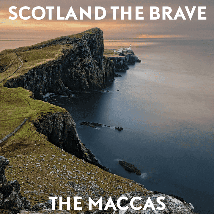 The Maccas - Scotland the Brave