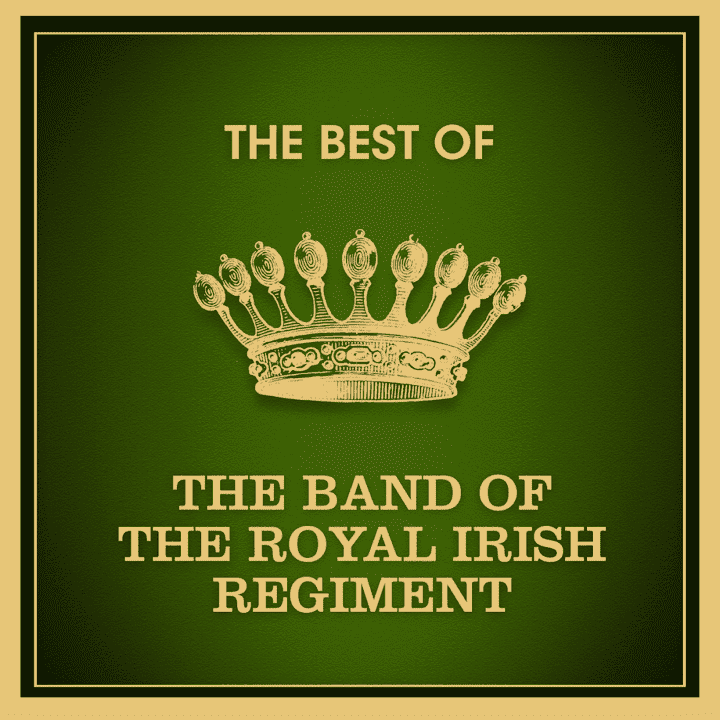 The Band of The Royal Irish Regiment - The Best of the Band of the Royal Irish Regiment